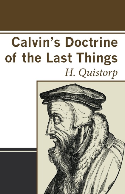 Calvins Doctrine of the Last Things