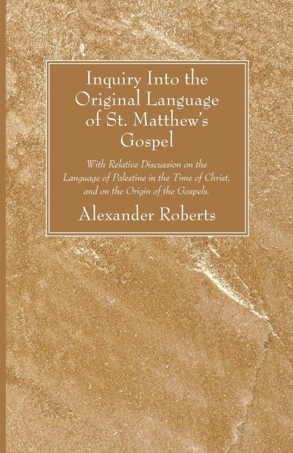 Inquiry Into the Original Language of St. Matthews Gospel