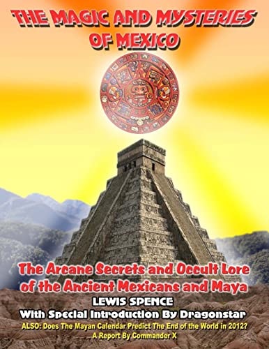 The Magick And Mysteries Of Mexico Arcane Secrets and Occult Lore of the Ancient Mexicans and Maya