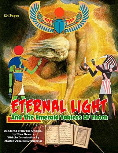 Eternal Light And The Emerald Tablets Of Thoth The Mystery Of Alchemy And The Quabalah In Relation to The Mysteries Of Time And Space