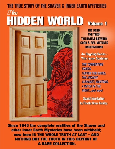 The Hidden World Volume One The Dero! the Tero! the Battle Between Good and Evil Underground - the True Story of the Shaver and Inner Earth Mysteries