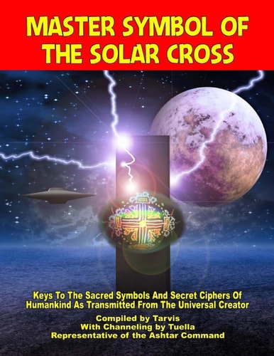 Master Symbol Of The Solar Cross Keys To The Sacred Symbols And Secret Ciphers Of Humankind