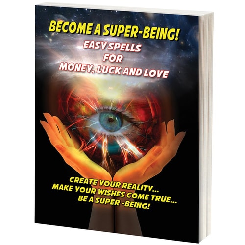 Become A Super-Being! Easy Spells For Money, Luck and Love