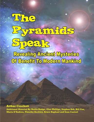 The Pyramids Speak Revealing Ancient Mysteries Of Benefit To Modern Mankind