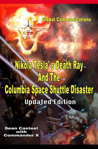 Nikola Tesla's Death Ray And The Columbia Space Shuttle Disaster Updated Edition