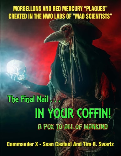 The Final Nail In Your Coffin! - A Pox To All Of Mankind Morgellons And Red Mercury "Plagues" Created In NWO Labs Of "Mad Scientists"