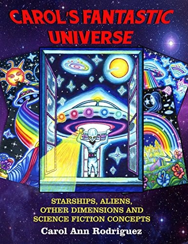 Carol's Fantastic Universe Starships, Aliens, Other Dimensions And Science Fiction Concepts