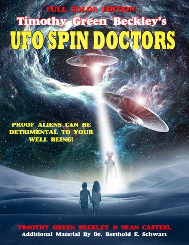 Timothy Green Beckley's UFO Spin Doctors Full Color Edition Proof Aliens Can Be Detrimental To Your Well Being