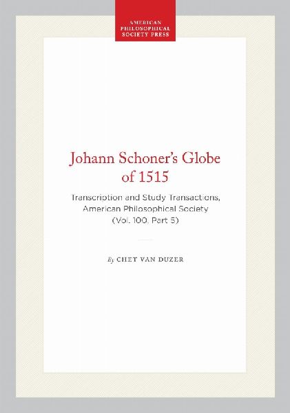Johann Schoner's Globe of 1515: Transcription and Study Transactions, American Philosophical Society (Vol. 100, Part 5)