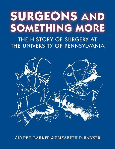 Surgeons and Something More: The History of Surgery at the University of Pennsylvania