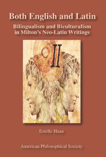 Both English and Latin: Bilingualism and Biculturalism in Milton's Neo-Latin Writings Transactions, American Philosophical Society (Vol. 102, Part 1)