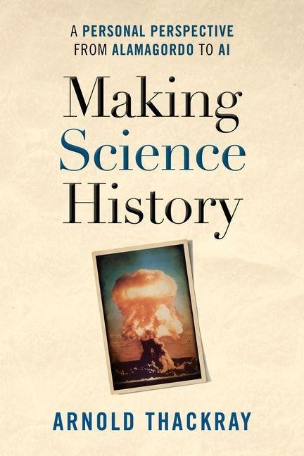 Making Science History: A Personal Perspective from Alamogordo to AI