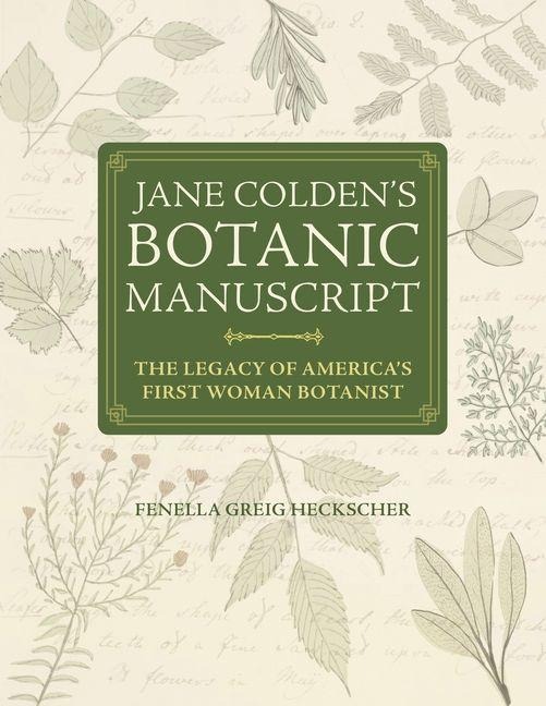 Jane Colden's "Botanic Manuscript": The Legacy of America's First Woman Botanist