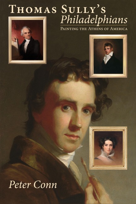 Thomas Sullys Philadelphians: Painting the Athens of America