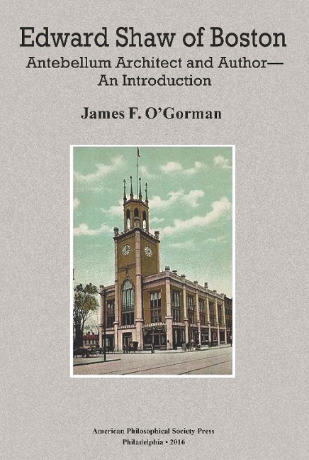Edward Shaw of Boston: Antebellum Architect and Author -- An Introduction, Transactions, American Philosophical Society (Vol. 106, Part 2)