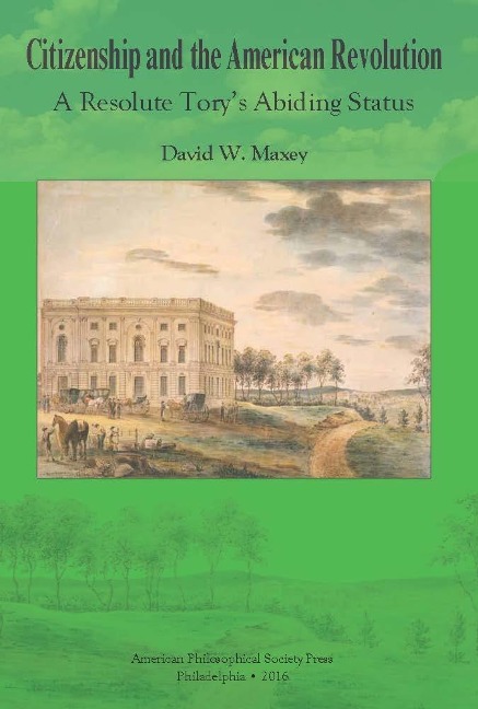 Citizenship and the American Revolution: A Resolute Torys Abiding Status, Transactions, American Philosophical Society (Vol. 106, Part 3)