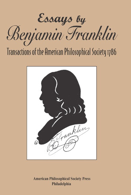 Essays by Benjamin Franklin: Transactions of the American Philosophical Society 1786, Transactions, American Philosophical Society (Vol. 107, Part 3)