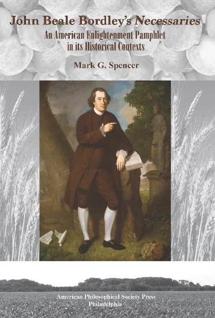 John Beale Bordleys Necessaries: An American Enlightenment Pamphlet in Its Historical Contexts, Transactions, American Philosophical Society (Vol. 108, Part 3)