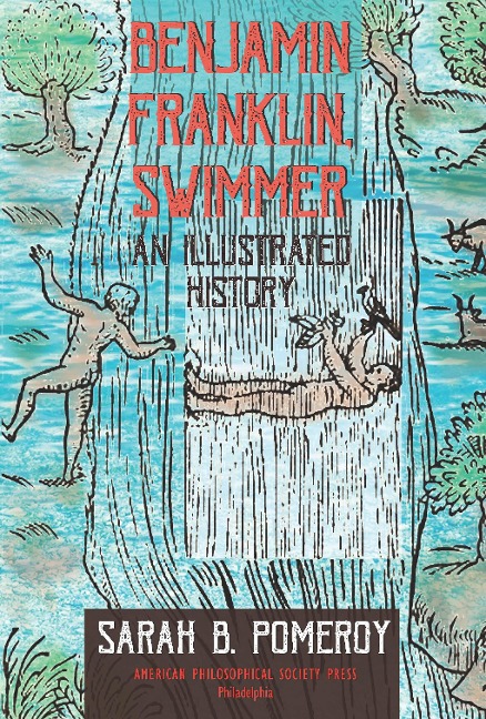 Benjamin Franklin, Swimmer: An Illustrated History, Transactions, American Philosophical Society (Vol. 110, Part 1)