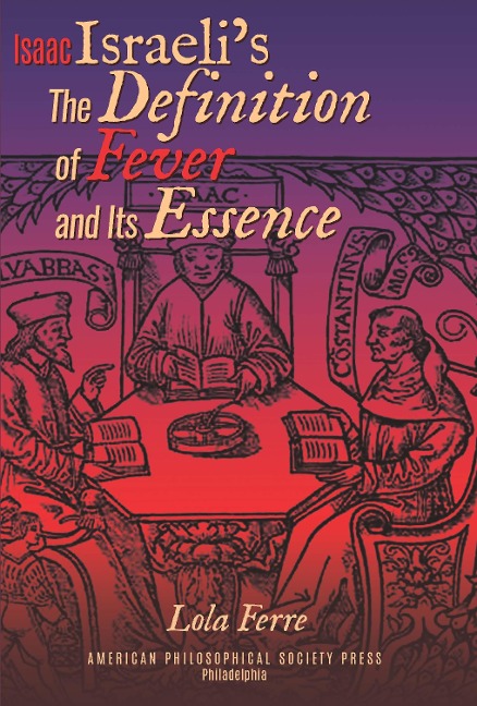 Isaac Israelis the Definition of Fever and Its Essence in Its Hebrew Translations: Transactions, American Philosophical Society (Vol.111, Part 5)