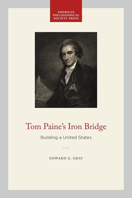 Tom Paines Iron Bridge: Building a United States