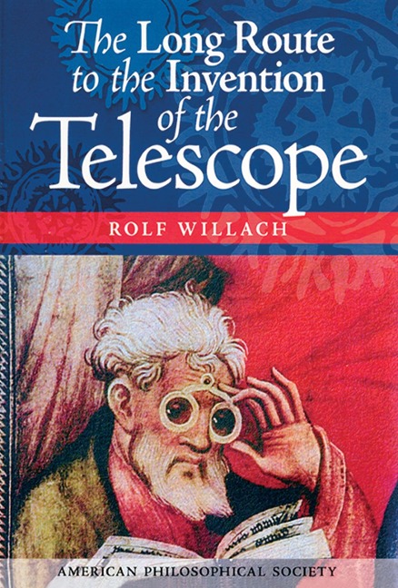 The Long Route to the Invention of the Telescope: Transactions, American Philosophical Society (Vol. 98, Part 5)