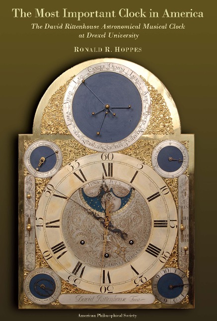 The Most Important Clock in America: The David Rittenhouse Astronomical Musical Clock at Drexel University Transactions, American Philosophical Society (Vol. 99, Part 2)