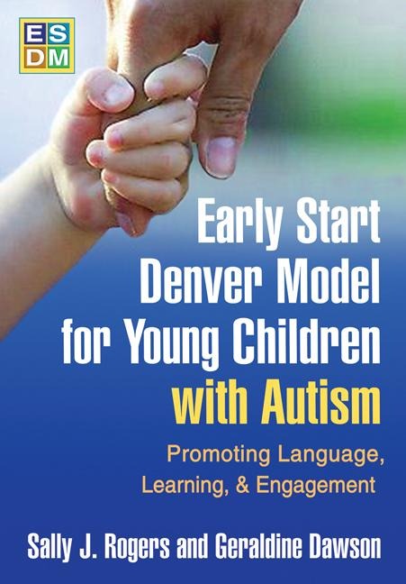 Early Start Denver Model for Young Children with Autism, First Edition: Promoting Language, Learning, and Engagement