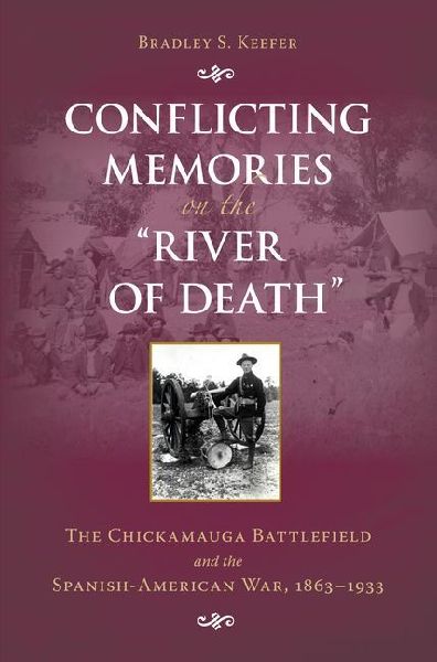 Conflicting Memories on the "River of Death": The Chickamauga Battlefield and the Spanish-American War, 1863-1933