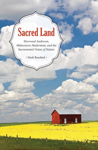 Sacred Land Sherwood Anderson, Midwestern Modernism, and the Sacramental Vision of Nature
