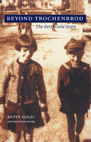 Beyond Trochenbrod The Betty Gold Story