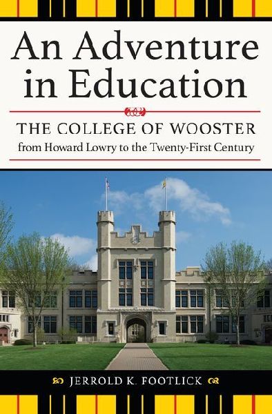 An Adventure in Education: The College of Wooster from Howard Lowry to the Twenty-First Century