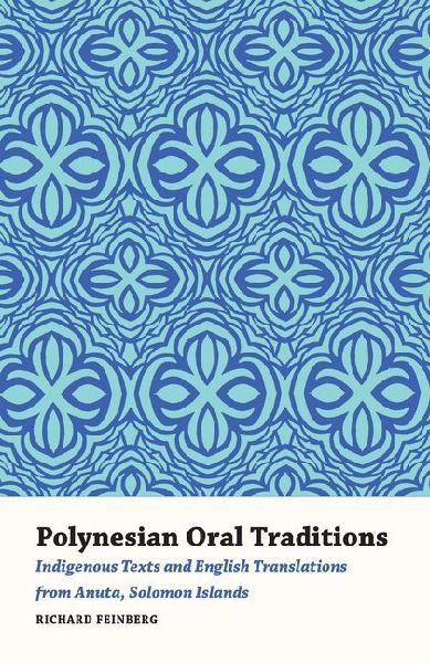 Polynesian Oral Traditions: Indigenous Texts and English Translations from Anuta, Solomon Islands