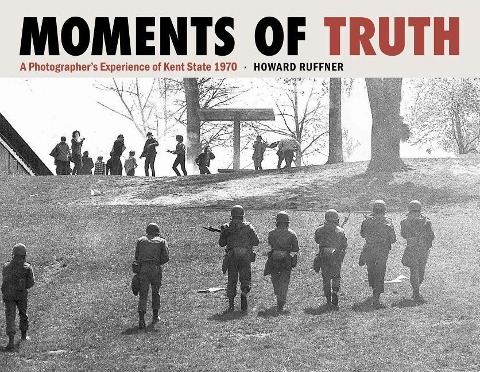Moments of Truth: A Photographers Experience of Kent State 1970