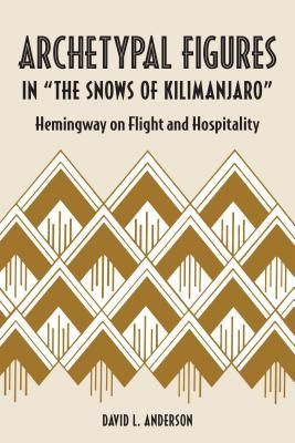 Archetypal Figures in "The Snows of Kilimanjaro": Hemingway on Flight and Hospitality