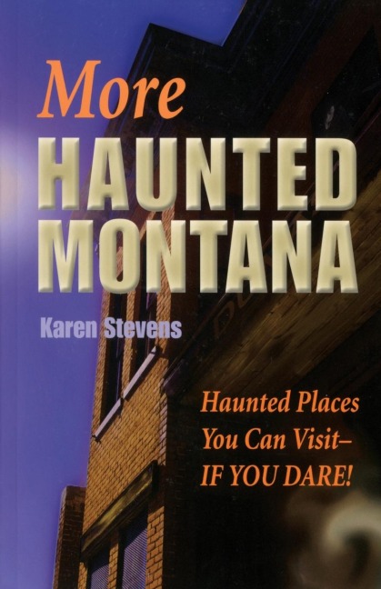 More Haunted Montana: Haunted Places You Can Visit - IF YOU DARE!