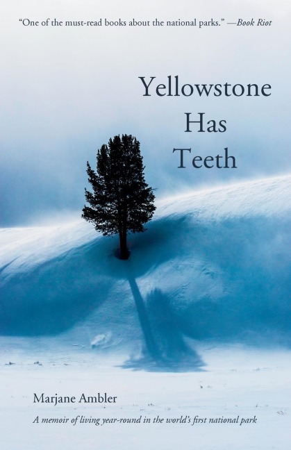 Yellowstone Has Teeth: A Memoir of Living in Yellowstone