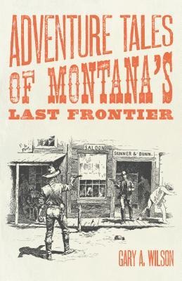 Adventure Tales of Montanas Last Frontier