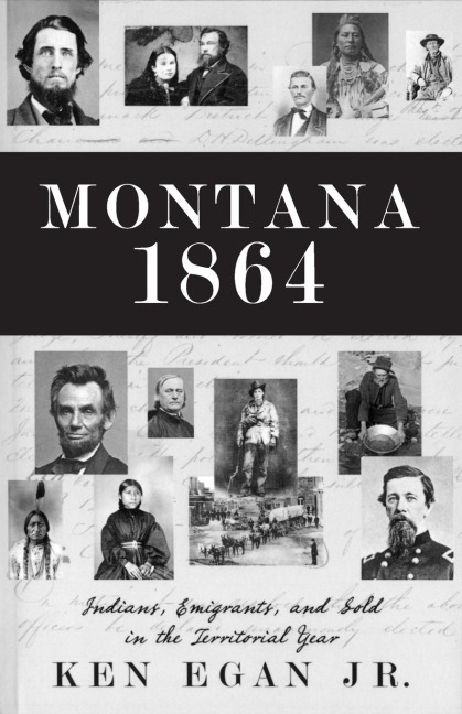Montana 1864: Indians, Emigrants, and Gold in the Territorial Year
