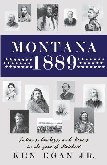 Montana 1889: Indians, Cowboys, and Miners in the Year of Statehood