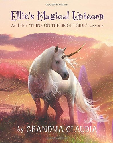 Ellie's Magical Unicorn And Her "Think on the Bright Side" Lessons