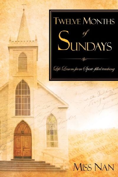 Twelve Months of Sundays: Life Lessons from Spirit-filled teaching
