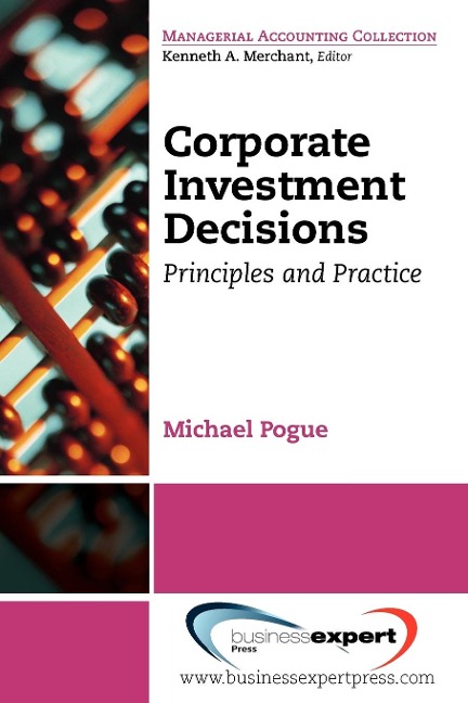 Corporate Investment Decisions: Principles and Practice