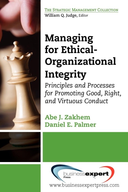 Managing for Ethical-Organizational Integrity: Principles and Processes for Promoting Good, Right, and Virtuous Conduct