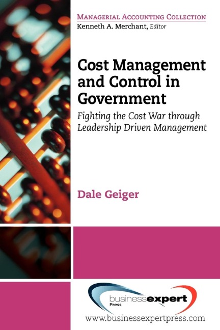 Cost Management and Control in Government: Fighting the Cost War Through Leadership Driven Management