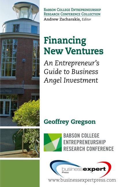 Financing New Ventures: An Entrepreneurs Guide to Business Angel Investment