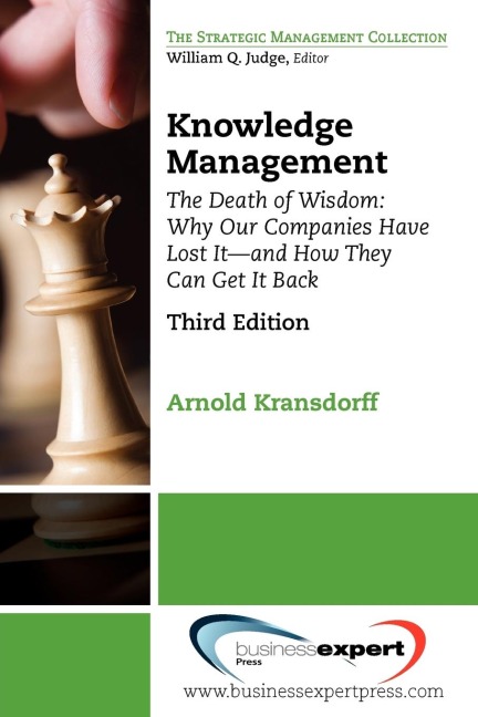 Knowledge Management: The Death of Wisdom: Why Our Companies Have Lost  It-and How They Can Get It Back, Third Edition