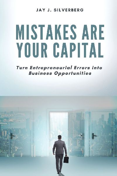 Mistakes Are Your Capital: Turn Entrepreneurial Errors into Business Opportunities