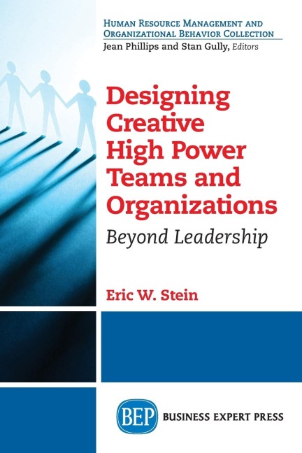 Designing Creative High Power Teams and Organizations: Beyond Leadership