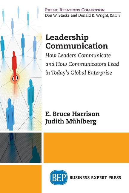 Leadership Communication: How Leaders Communicate and How Communicators Lead in the Todays Global Enterprise